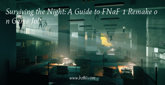 Surviving the Night: A Guide to FNaF 1 Remake on Game Jolt