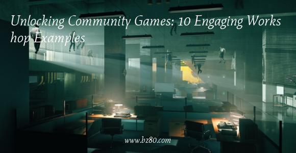 Unlocking Community Games: 10 Engaging Workshop Examples