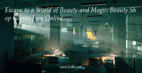 Escape to a World of Beauty and Magic: Beauty Shop Games Free Online