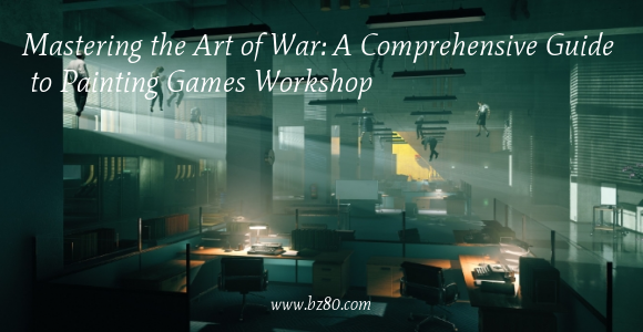 Mastering the Art of War: A Comprehensive Guide to Painting Games Workshop